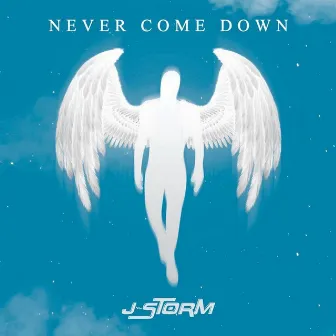 Never Come Down by J.Storm