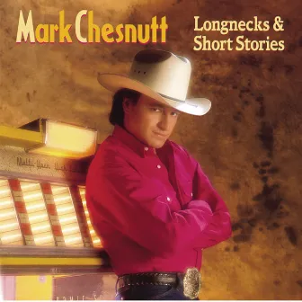 Longnecks & Short Stories by Mark Chesnutt