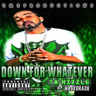 Down for Whatever (feat. Maskerade) by Ta-Rizzle