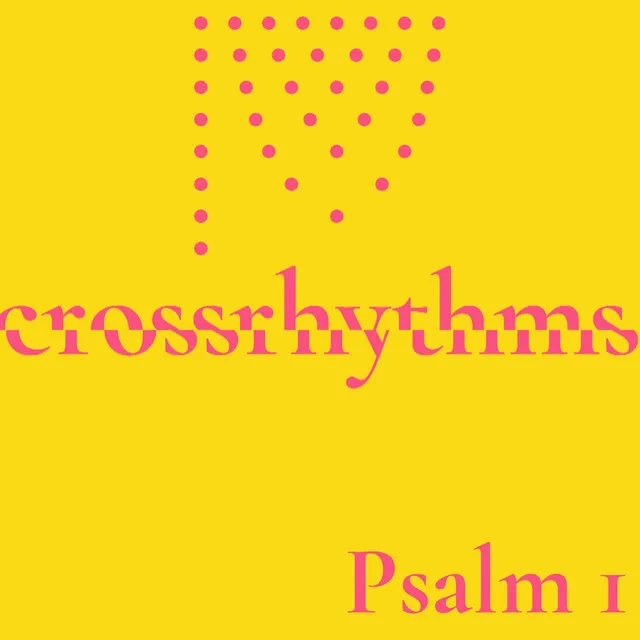 Crossrhythms: Psalm 1 (Meditate, Chaff, Tree)