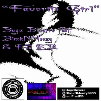 Favorite Girl (feat. Blacknmeezy & Fred E.B.) by Bugz Bizarre