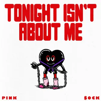 Tonight Isn't About Me by Pink $ock