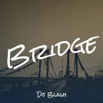 Bridge by Dj Blash