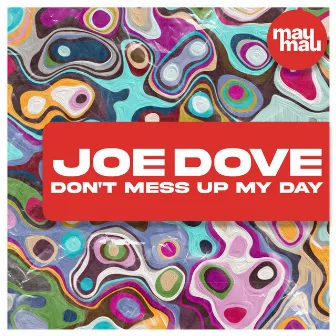 Don't Mess Up My Day by Joe Dove