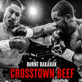 Crosstown Beef by Burnt Bakarak