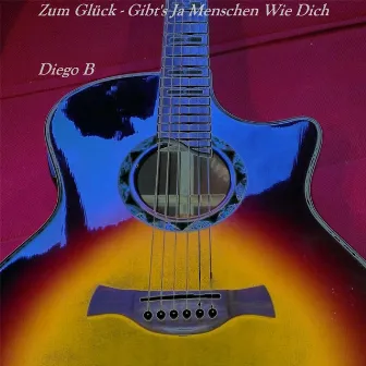 Zum Glück, gibt's ja Menschen wie Dich by Diego B