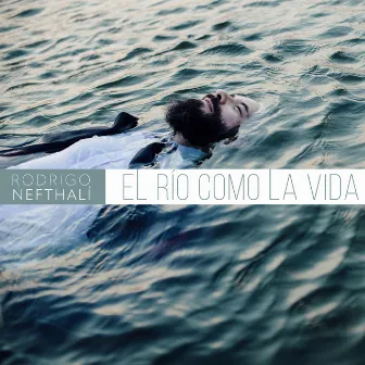 El río como la vida by Rodrigo Nefthalí López