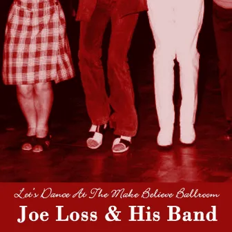 Let's Dance At The Make Believe Ballroom by Joe Loss And His Band