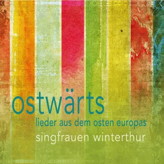 Ostwärts - Lieder aus dem Osten Europas by Singfrauen Winterthur