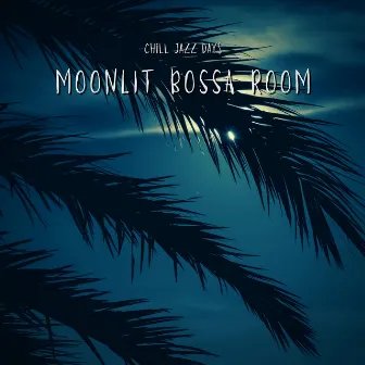 Moonlit Bossa Room by Chill Jazz Days