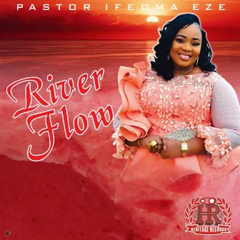 RIVER FLOW by Pastor Ifeoma Eze