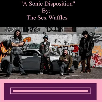 Sonic Disposition by The Sex Waffles