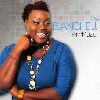 I Am Muziq by Blanche J