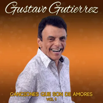 Canciones Que Son de Amores, Vol. 1 by Gustavo Gutierrez