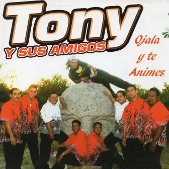 Ojala y Te Animes by Tony y Sus Amigos