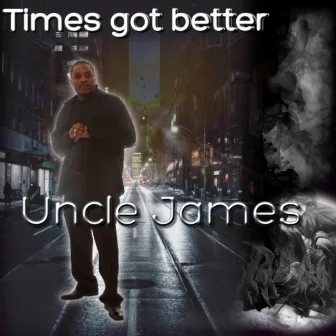 Times Got Better by Uncle James