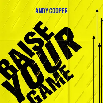 Raise Your Game by Andy Cooper