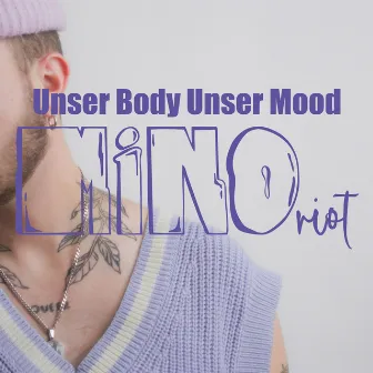 Unser Body unser Mood by Mino Riot