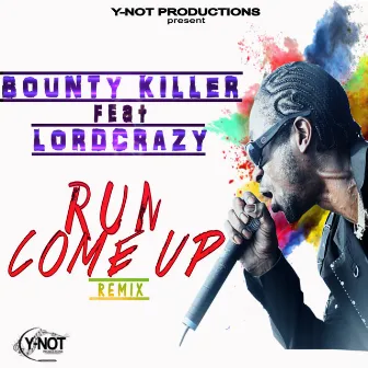 Run Come Up Remix (feat. Bounty Killer) - Single by Lord Crazy