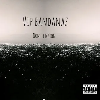 NonFiction by VIP Bandanaz