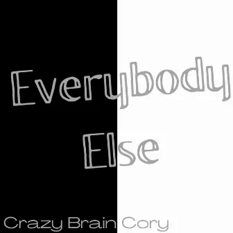 Everybody Else by Crazy Brain Cory