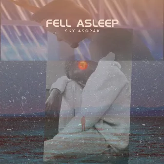 Fell Asleep by Sky Asopak