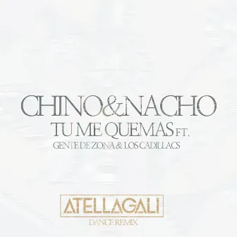 Tu Me Quemas (AtellaGali Dance Remix) by Chino & Nacho