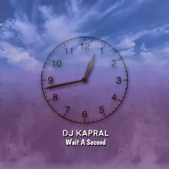 Wait a Second by DJ Kapral