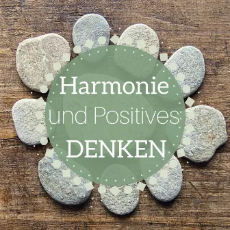 Harmonie und Positives Denken - Harmonie für Körper, Geist und Seele by Harmonie Zen