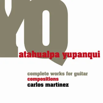 Atahualpa Yupanqui, Complete Works for Guitar: Compositions by Carlos Martínez