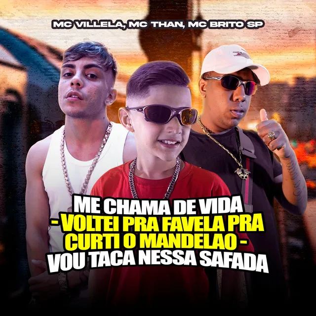 Me Chama de Vida / Voltei pra Favela pra Curti o Mandelao / Vou Taca Nessa Safada