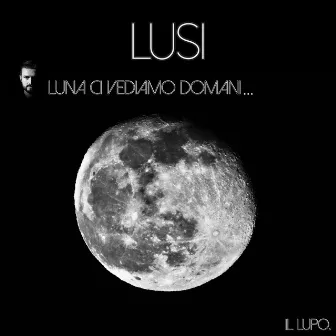 Luna ci vediamo domani... (Il lupo.) by Lusi