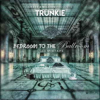 Bedroom To The Ballroom - The Mixtape by Trunkie