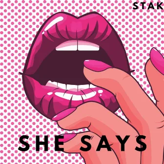 SHE SAYS by Stak