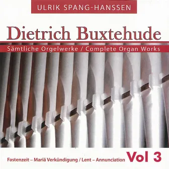 Buxtehude: Complete Organ Works, Vol. 3 by Ulrik Spang-Hanssen