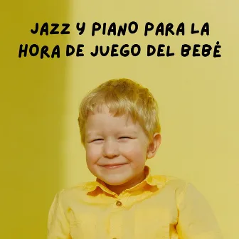 Jazz Y Piano Para La Hora De Juego Del Bebé by Bebé duerme tatata