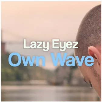 Own Wave by Lazy Eyez