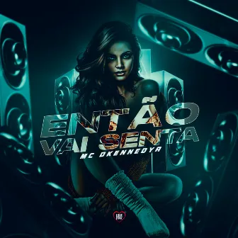 Então Vai Senta by MC DKENNEDY