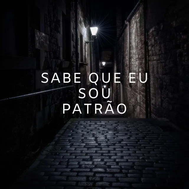 Sabe Que Eu Sou Patrão