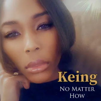 No Matter How by Keing