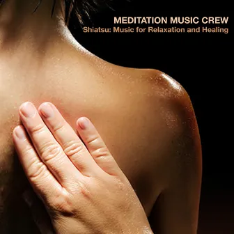 Shiatsu: Music for Relaxation and Healing by Meditation Music Crew