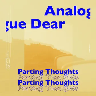 Parting Thoughts by Analogue Dear