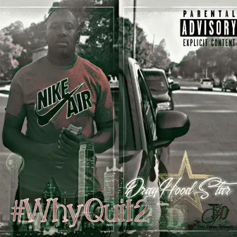 #WhyQuit2 by Drayhoodstar