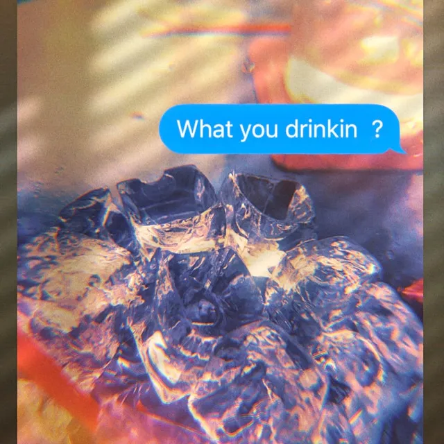 What You Drinkin'