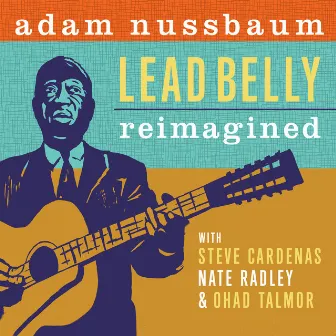 Lead Belly Reimagined by Adam Nussbaum