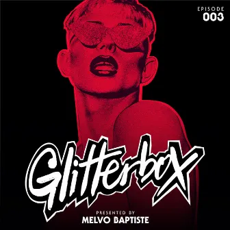 Glitterbox Radio Episode 003 (presented by Melvo Baptiste) by Glitterbox Radio