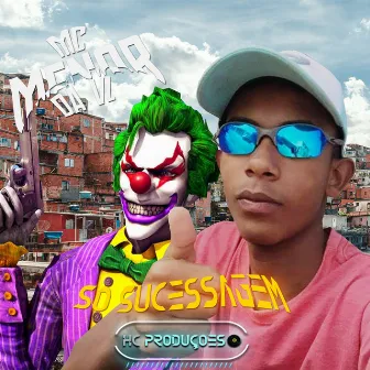 Só Sucessagem by Mc Menor da Vl