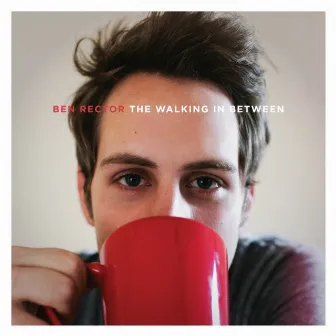 The Walking in Between by Ben Rector