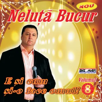 E Cum Si-O Face Omul!, Vol 8. by Neluta Bucur