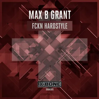 FCKN Hardstyle by Max B. Grant